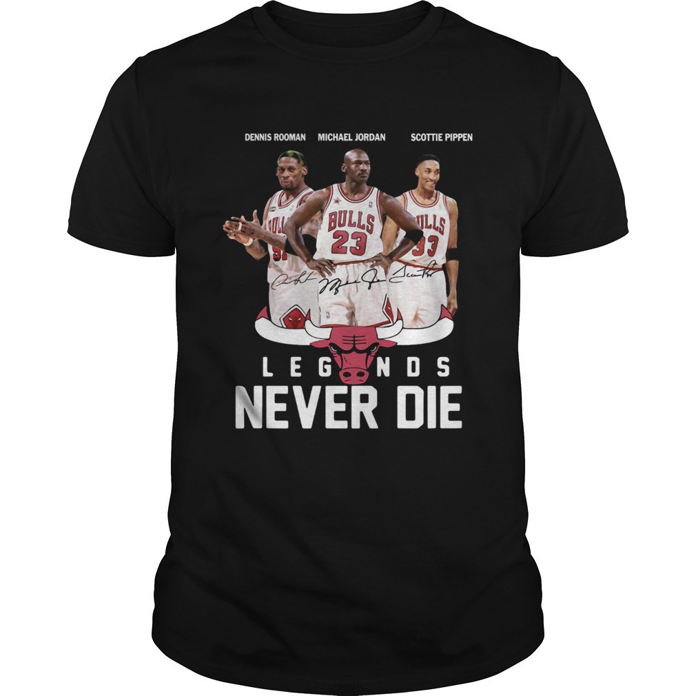 Chicago Bulls NBA Legends never die shirt