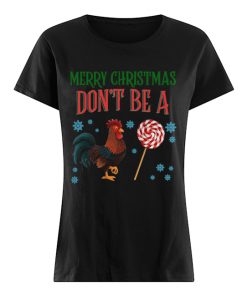 Chicken Merry christmas don’t be a  Classic Women's T-shirt