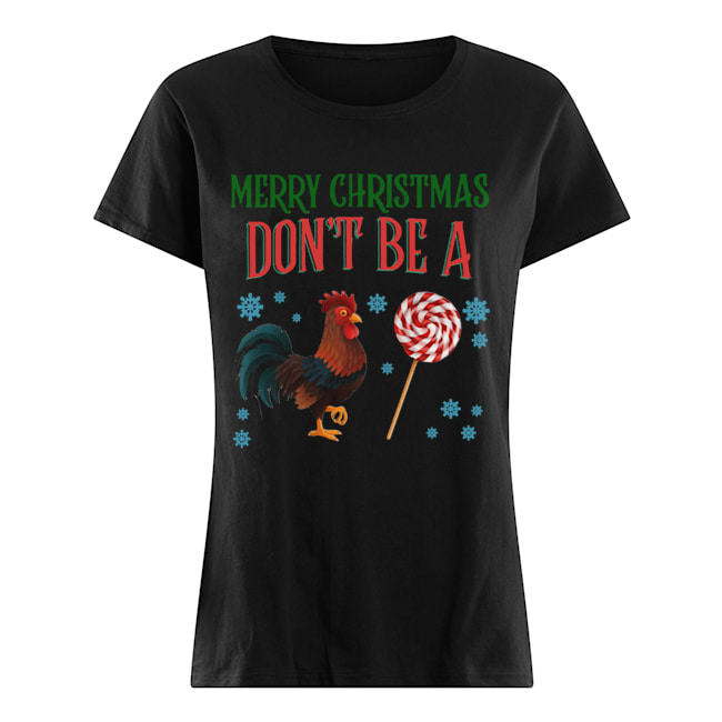 Chicken Merry christmas don’t be a Classic Women's T-shirt