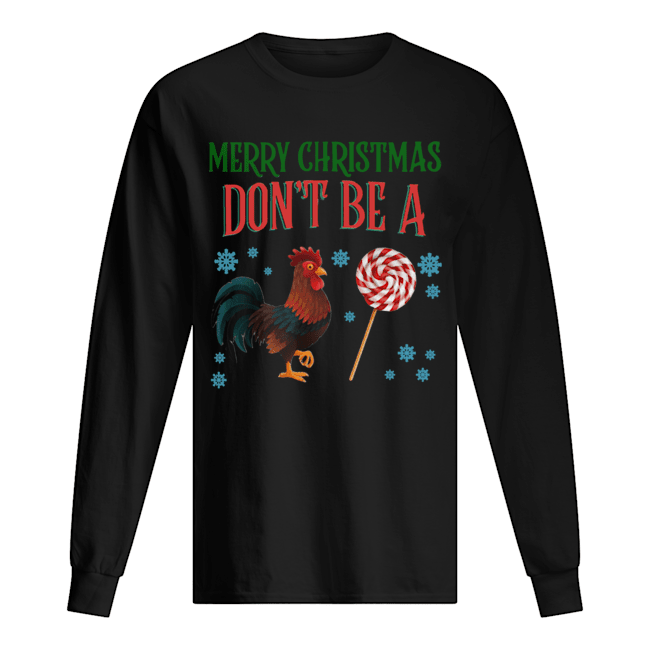 Chicken Merry christmas don’t be a Long Sleeved T-shirt 