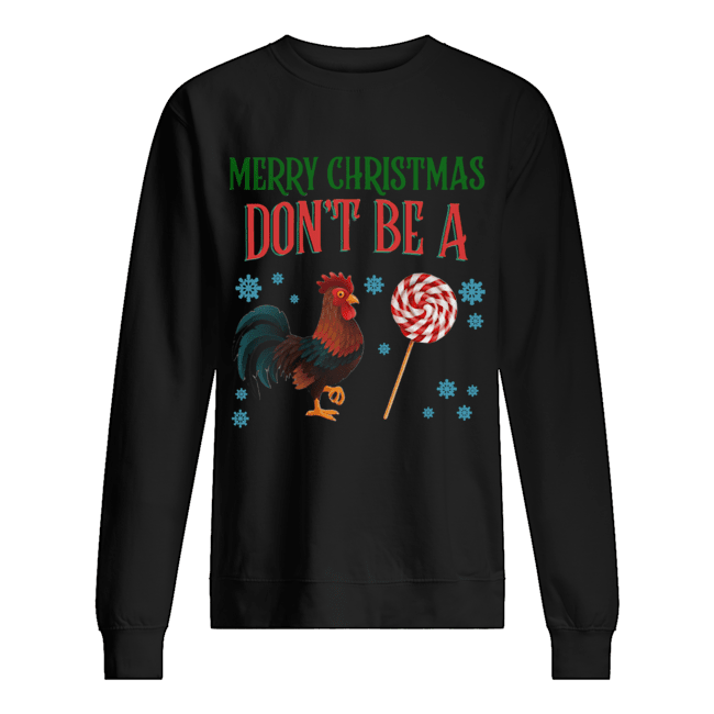 Chicken Merry christmas don’t be a Unisex Sweatshirt