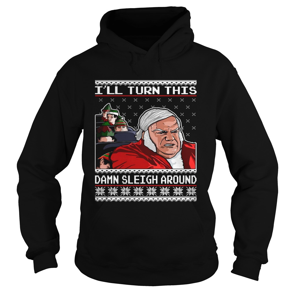 Chris Farley Ill Turn This Damn Sleigh Around Ugly Christmas Hoodie