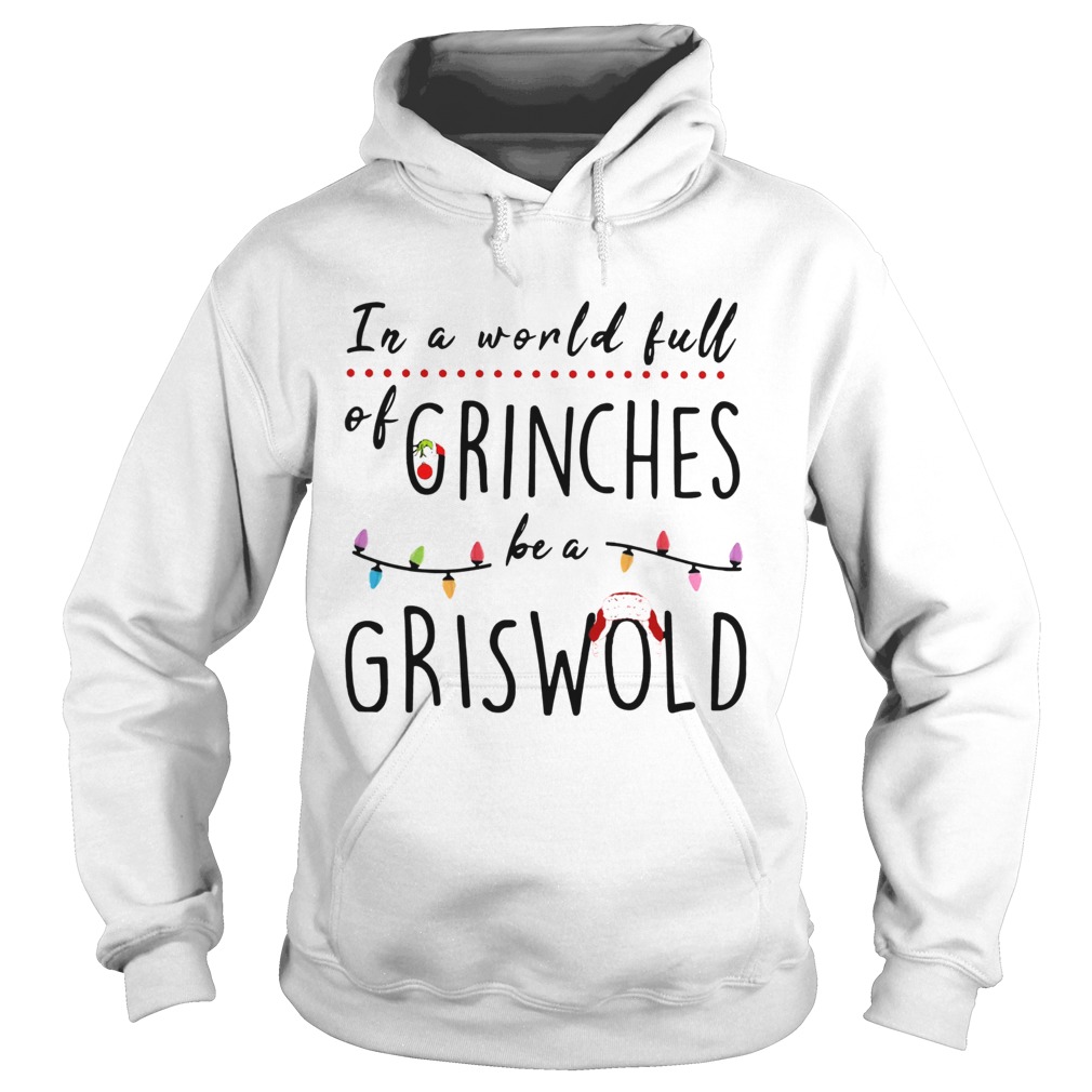 Christmas In a world full of grinches be a griswold Hoodie