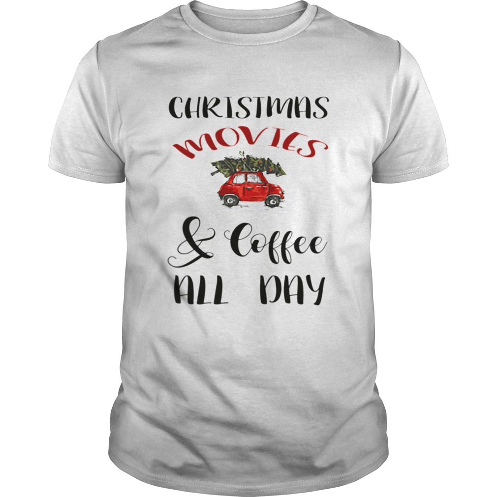 Christmas Movies And Coffee All Day shirt