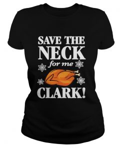 Christmas Vacation Save The Neck for me Clark AWESOME TShirt Cousin Eddie  Classic Ladies