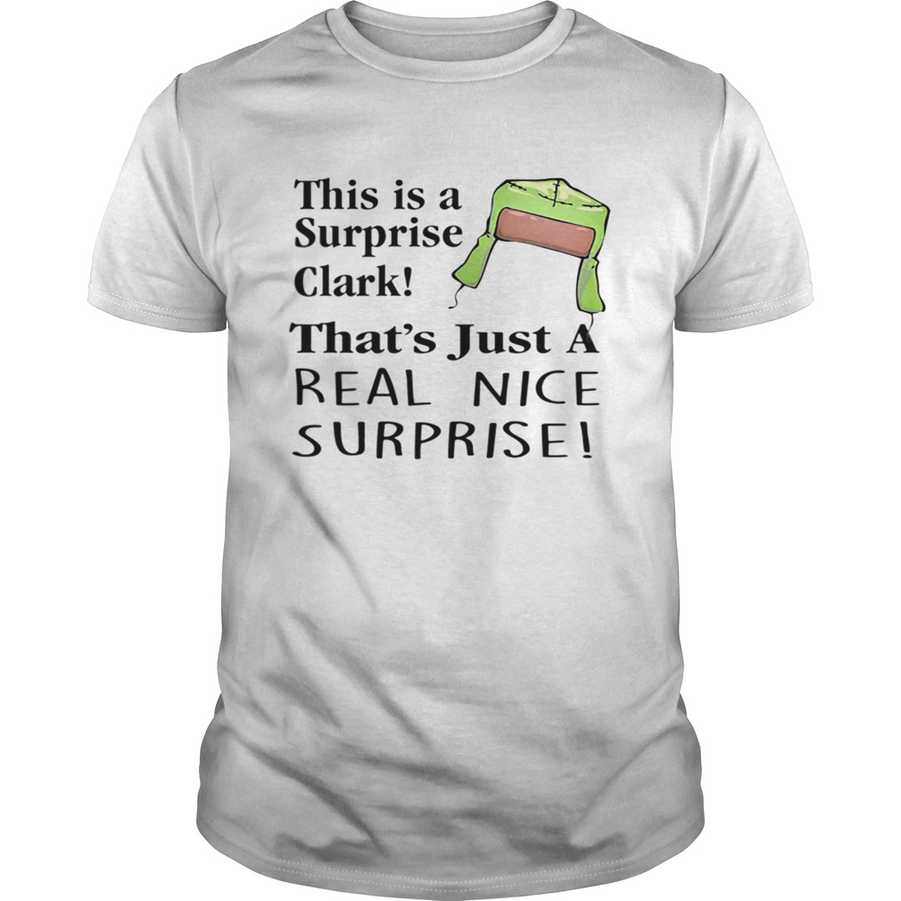 Christmas Vacation This Is A Surprise Clark Cousin Eddie Quote shirt