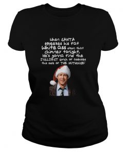 Clark Griswold Christmas Rant Santa Squeezes His Fat White Ass  Classic Ladies