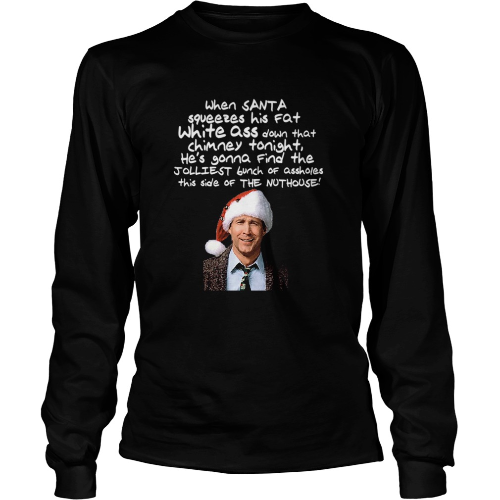 Clark Griswold Christmas Rant Santa Squeezes His Fat White Ass LongSleeve