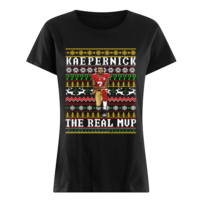 Colin Kaepernick the real MVP ugly christmas Classic Women's T-shirt