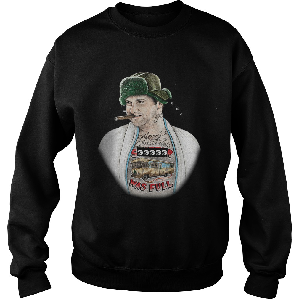 Cousin Eddie Merry Christmas shitter was full Sweatshirt