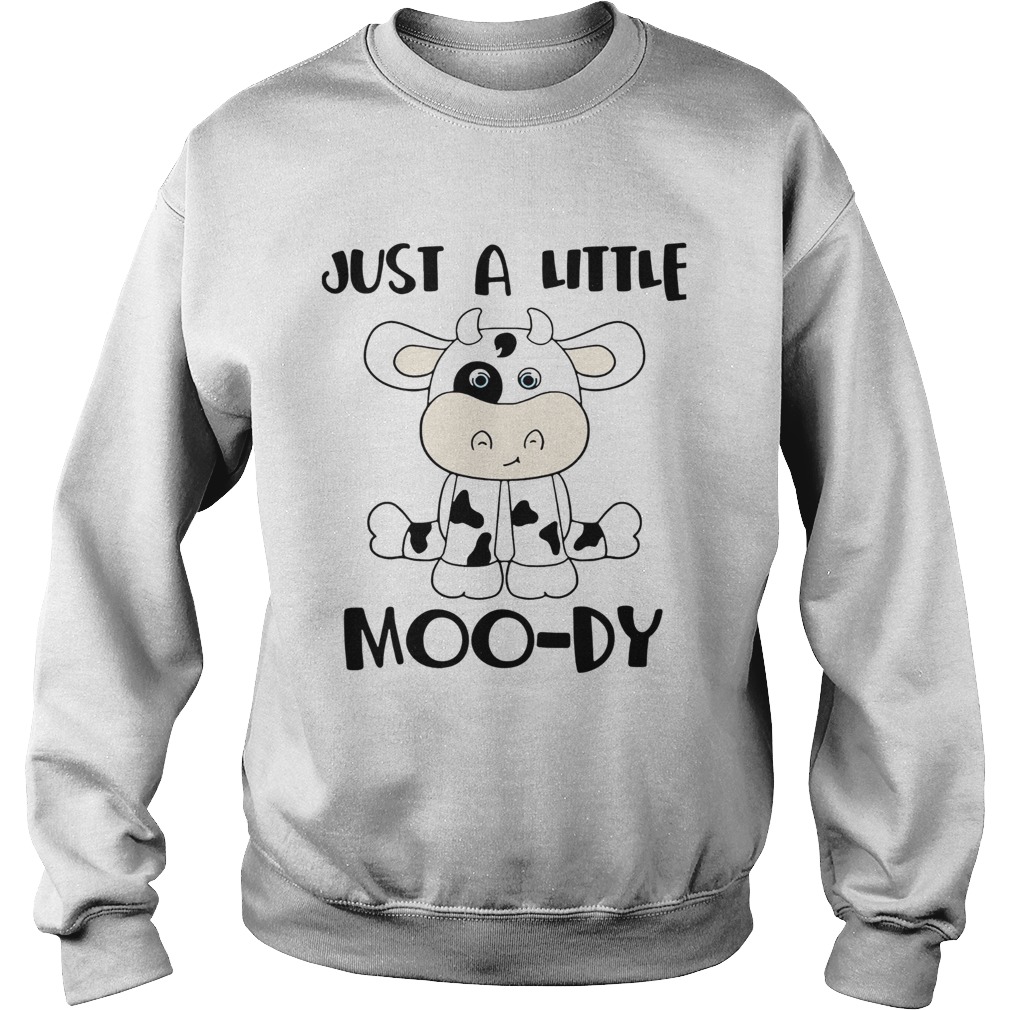 Cow Milk Just A Little Moody Sweatshirt