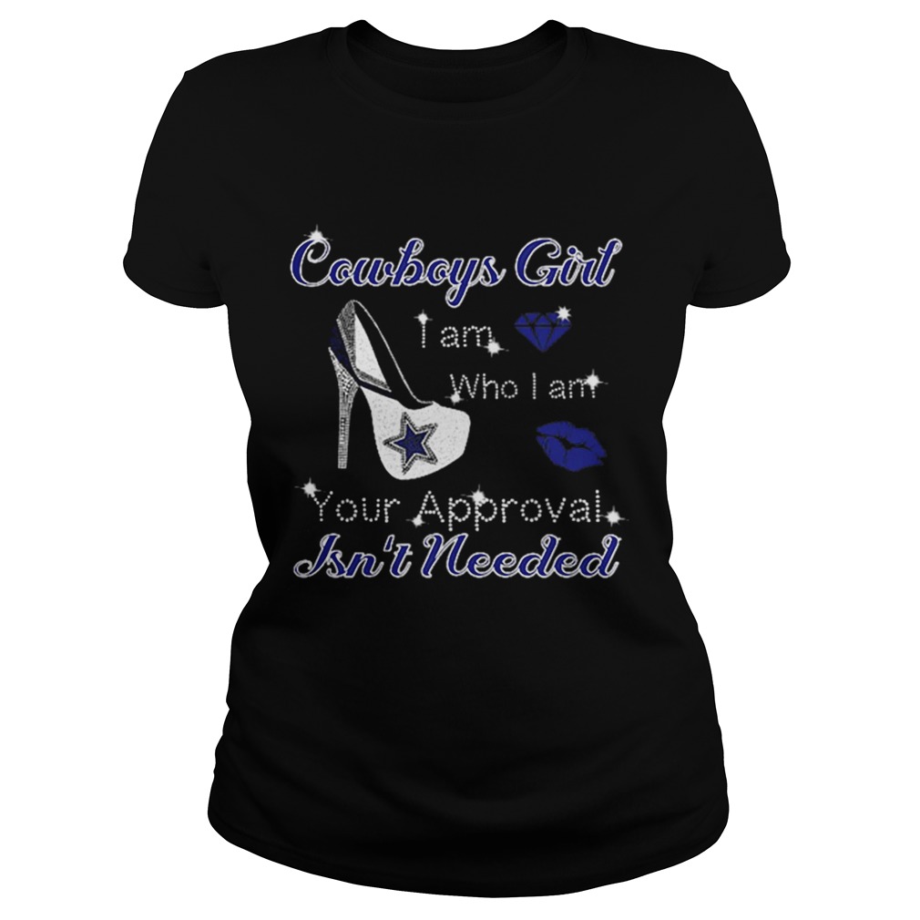 Cowboys girl i am who i am your approval isnt needed Classic Ladies