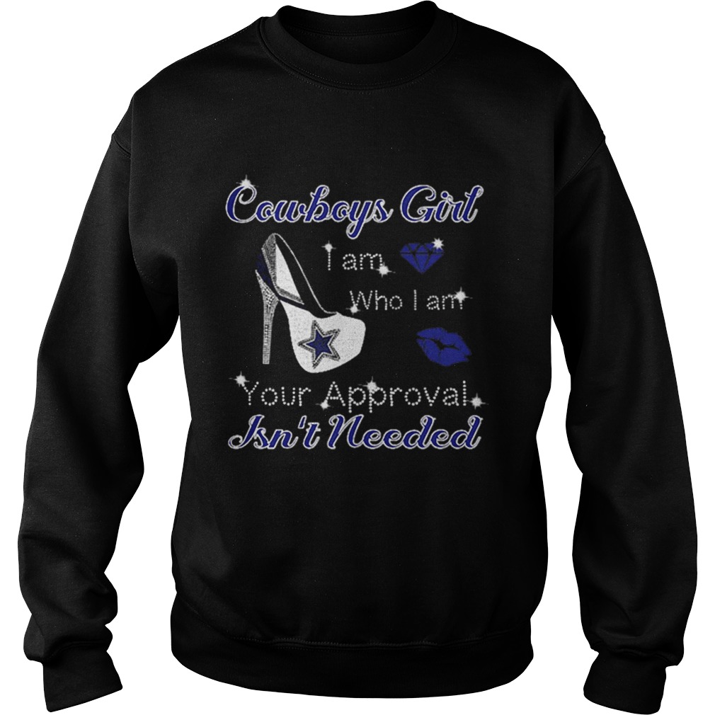 Cowboys girl i am who i am your approval isnt needed Sweatshirt