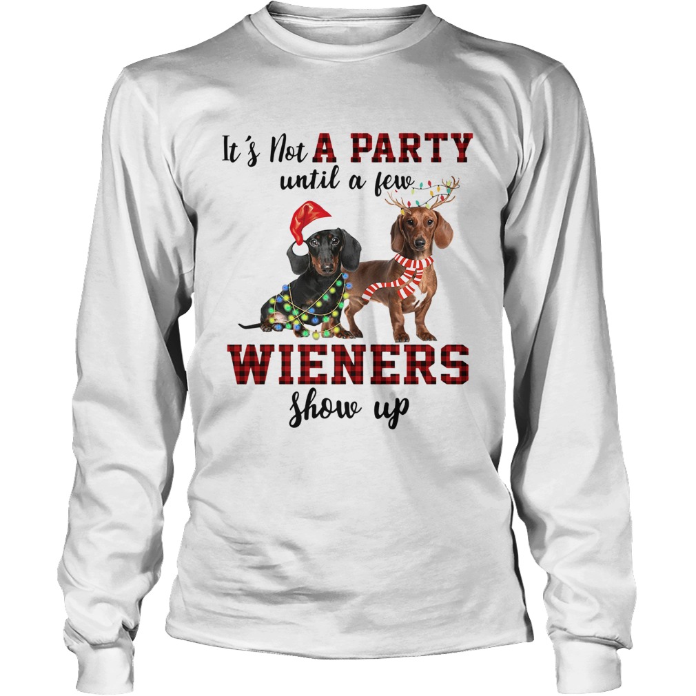 Dachshund its not a party until a few wieners show up christmas LongSleeve