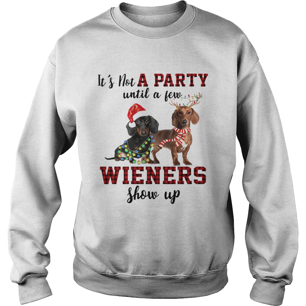 Dachshund its not a party until a few wieners show up christmas Sweatshirt