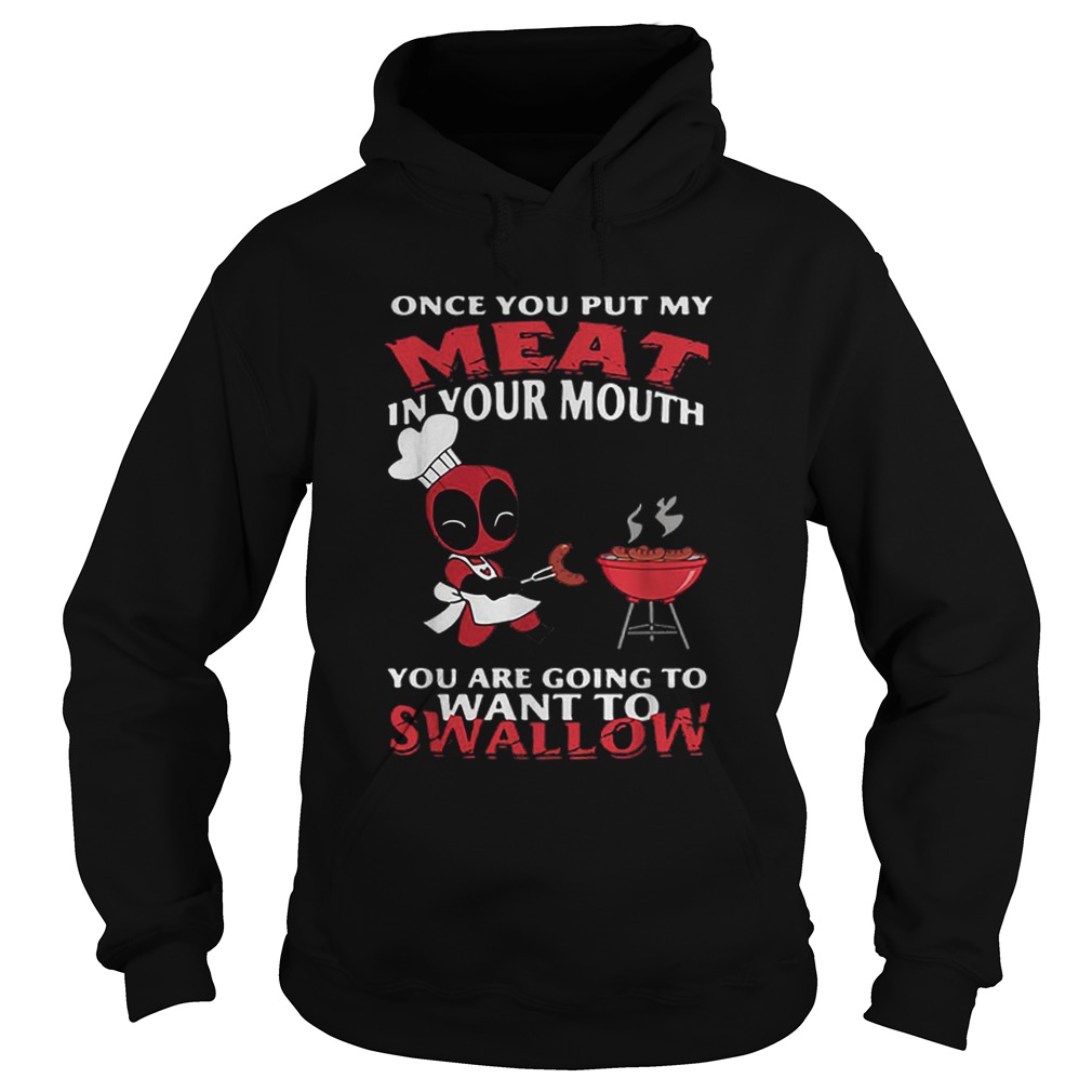 Deadpool once you put my meat in your mouth you are going to want to swallow Hoodie