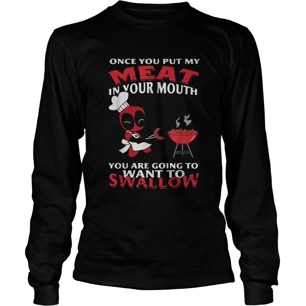 Deadpool once you put my meat in your mouth you are going to want to swallow LongSleeve