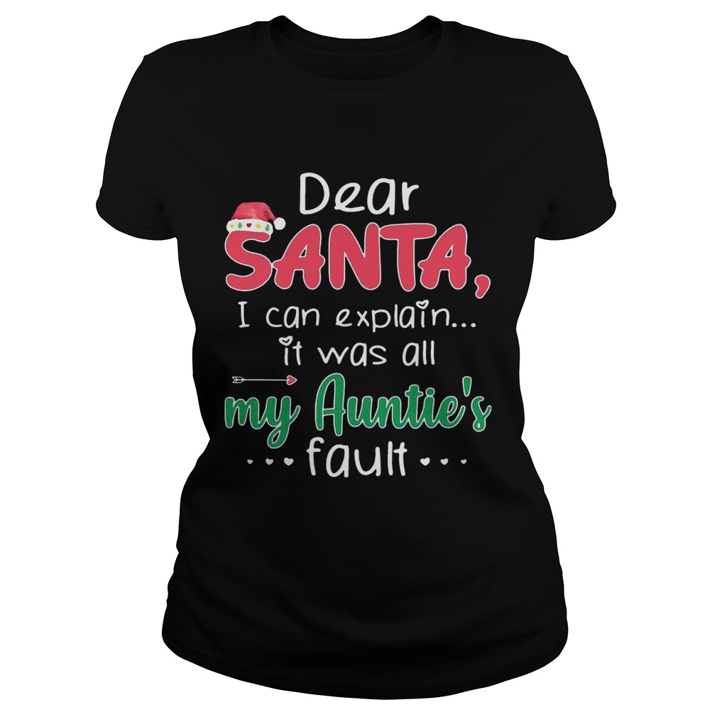 Dear Santa I Can Explain It Was All My Aunties Fault Classic Ladies