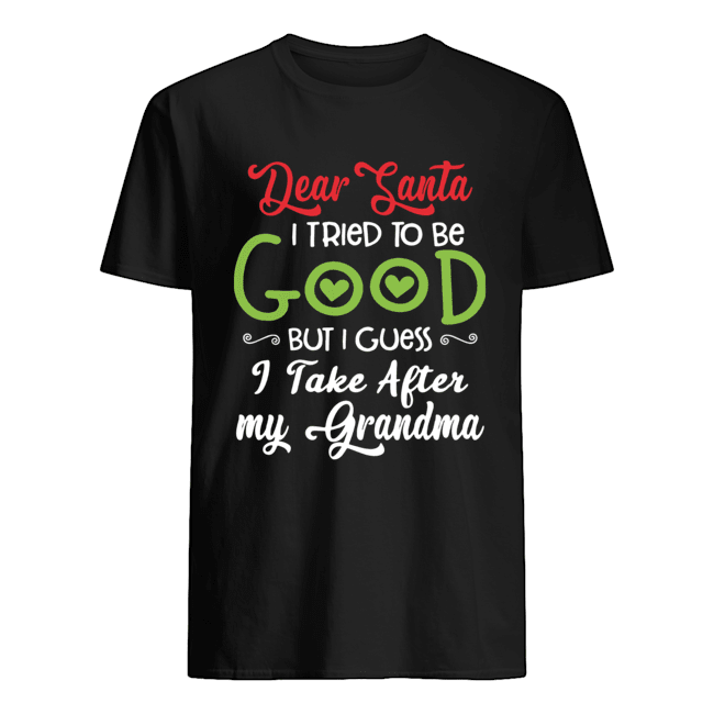 Dear Santa I Tried To Be Good But I Guess I Take After My Grandma shirt