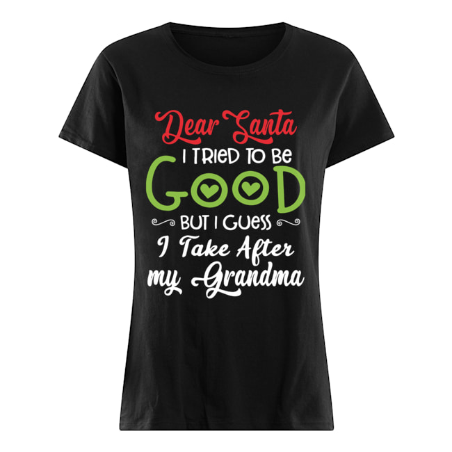 Dear Santa I Tried To Be Good But I Guess I Take After My Grandma Classic Women's T-shirt