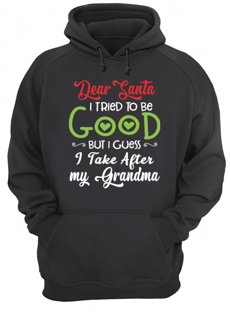 Dear Santa I Tried To Be Good But I Guess I Take After My Grandma Unisex Hoodie