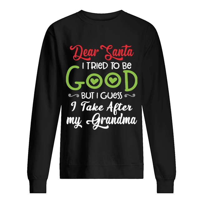 Dear Santa I Tried To Be Good But I Guess I Take After My Grandma Unisex Sweatshirt