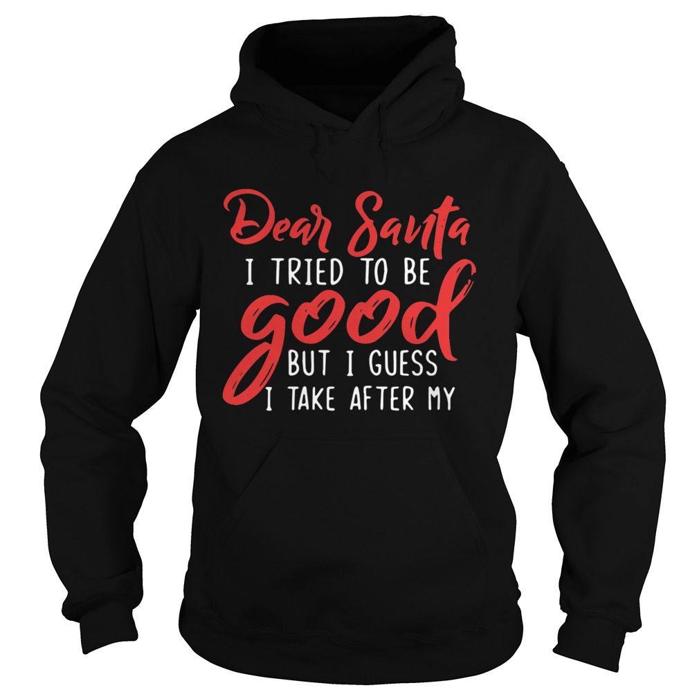 Dear Santa I tried to be good but I guess I take after my Grandpa Hoodie