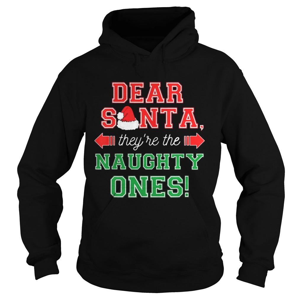 Dear Santa They Are The Naughty Ones Funny Christmas Gift Hoodie