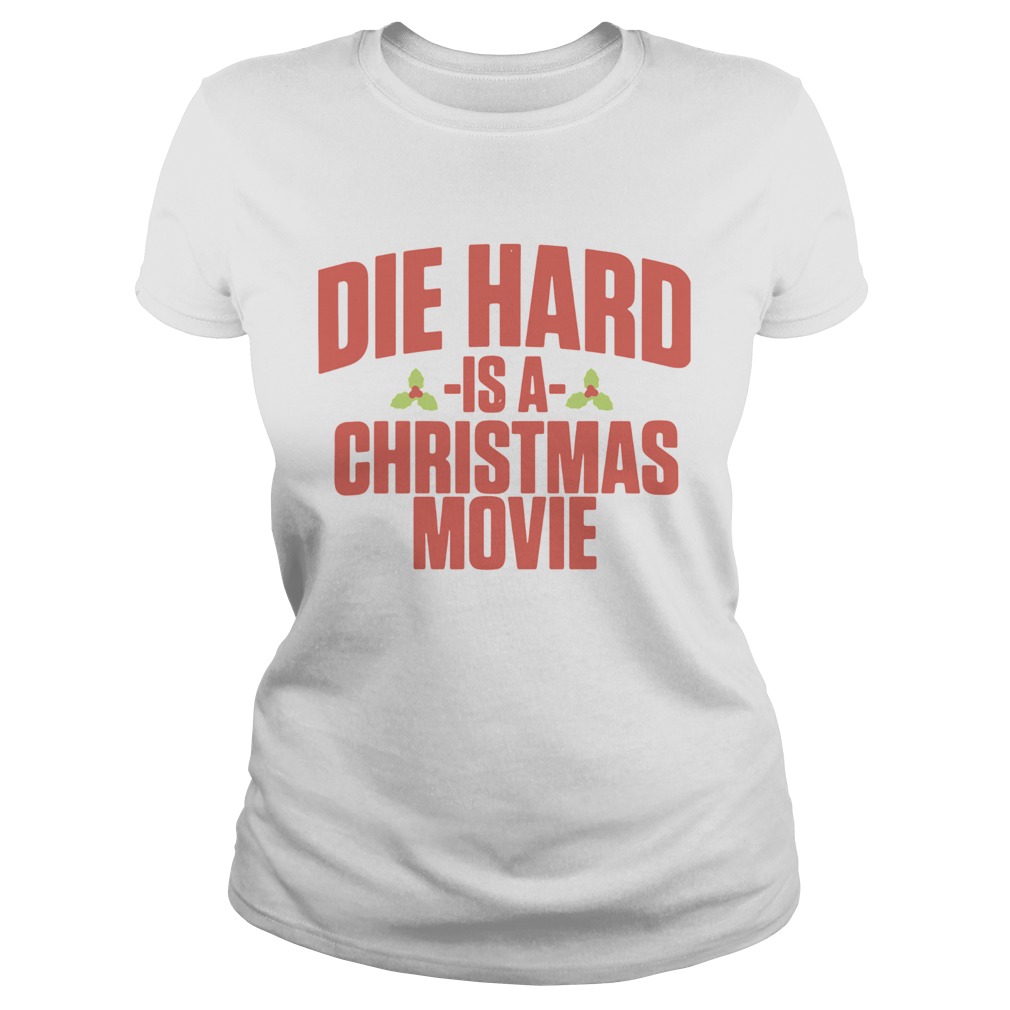 Die Hard Is A Christmas Movie Classic Ladies