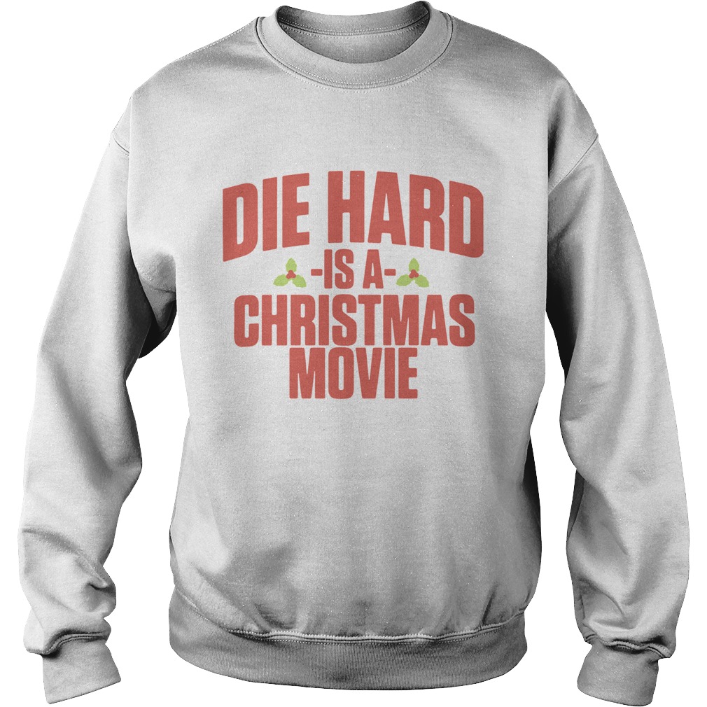 Die Hard Is A Christmas Movie Sweatshirt