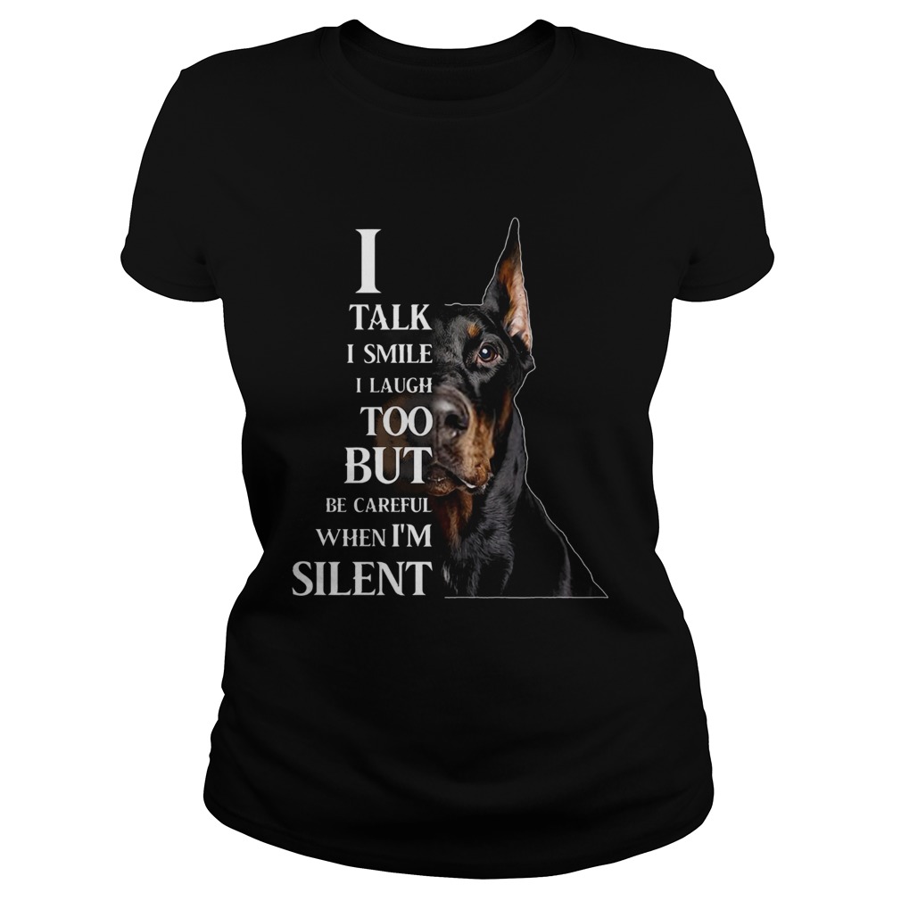 Dobermann I Talk I Smile I Laugh Too But Be Careful When Im Silent Classic Ladies