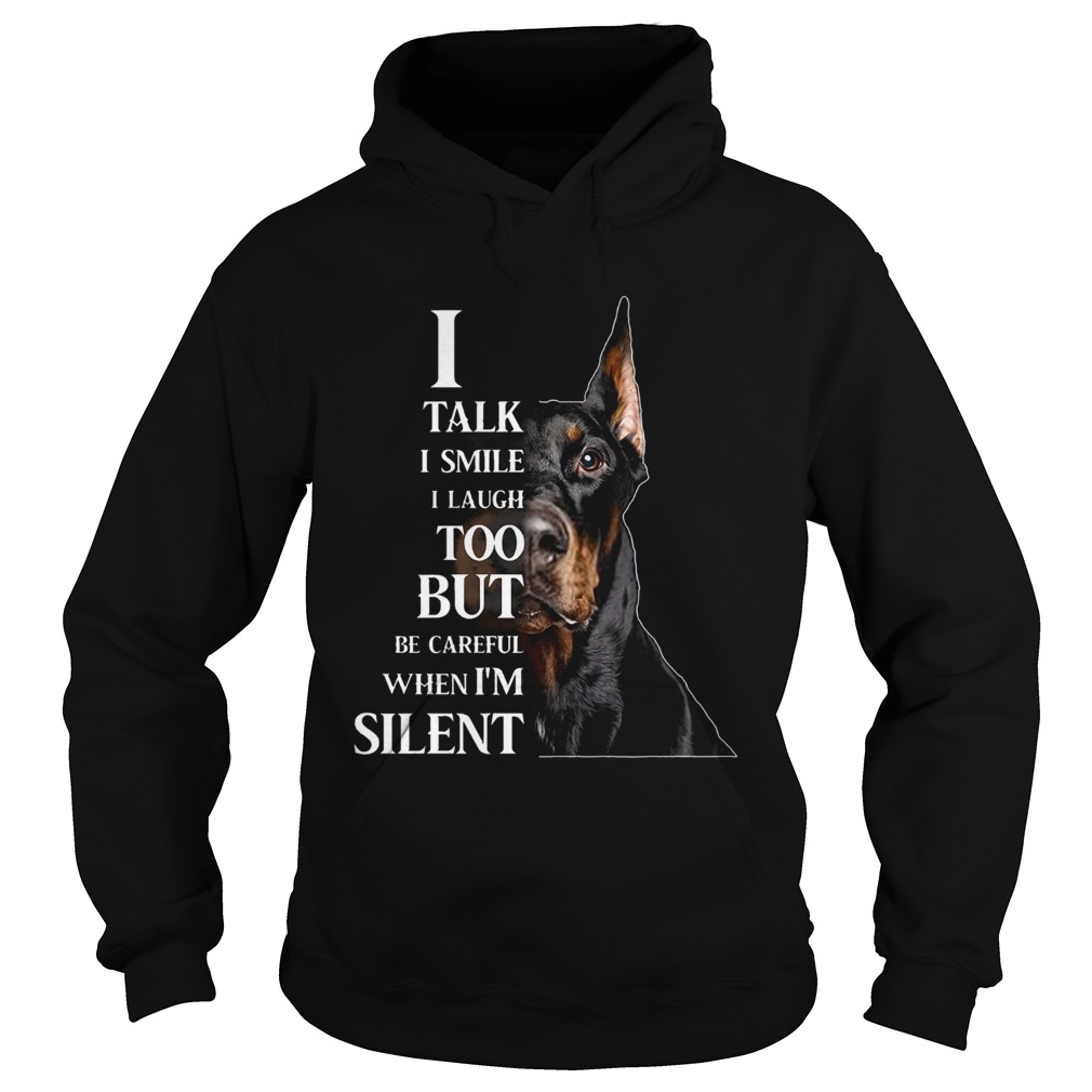 Dobermann I Talk I Smile I Laugh Too But Be Careful When Im Silent Hoodie