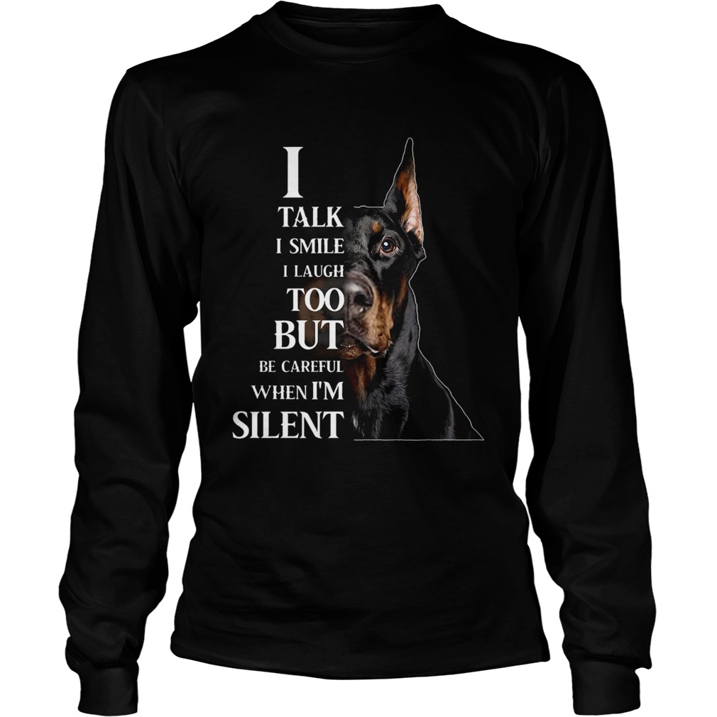 Dobermann I Talk I Smile I Laugh Too But Be Careful When Im Silent LongSleeve