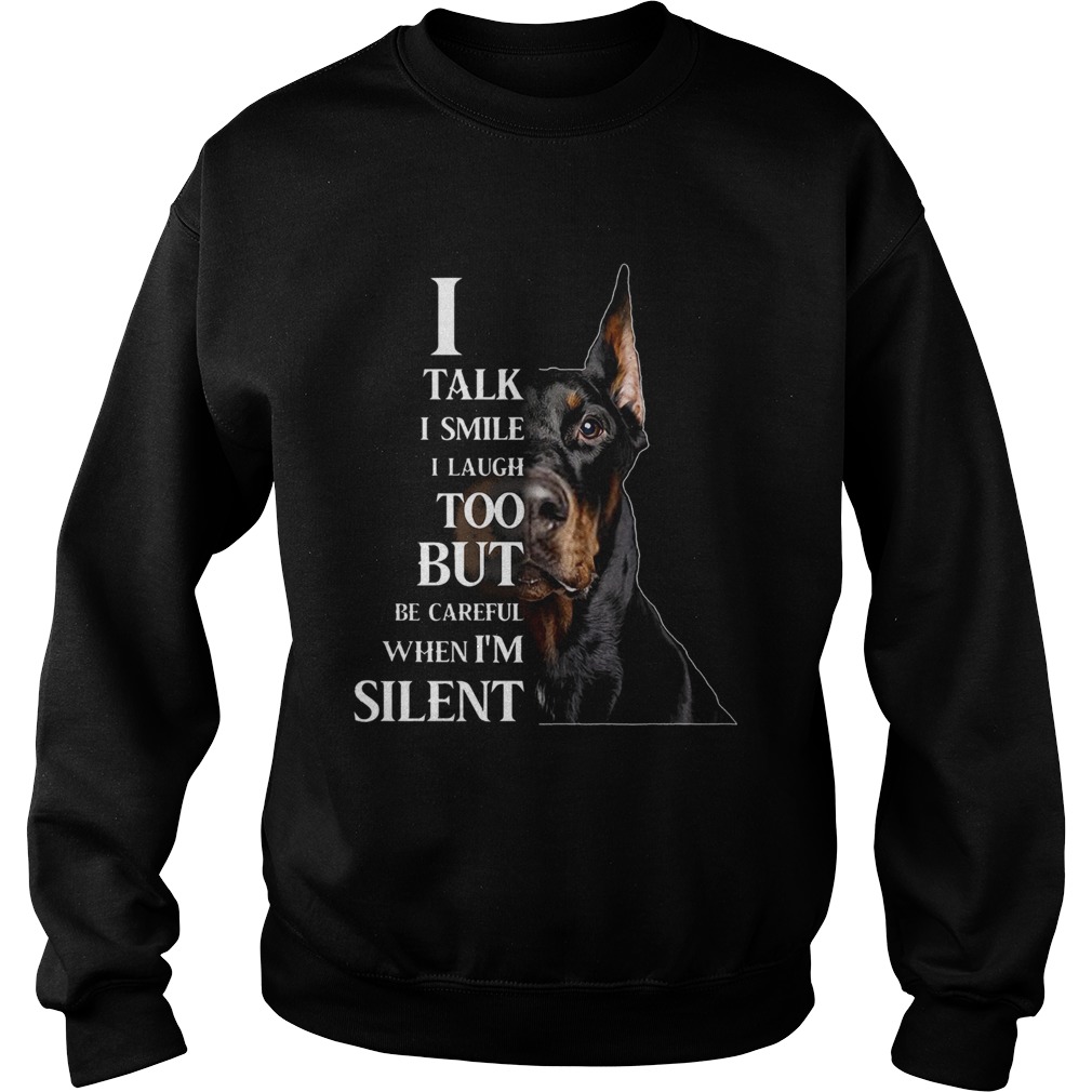 Dobermann I Talk I Smile I Laugh Too But Be Careful When Im Silent Sweatshirt