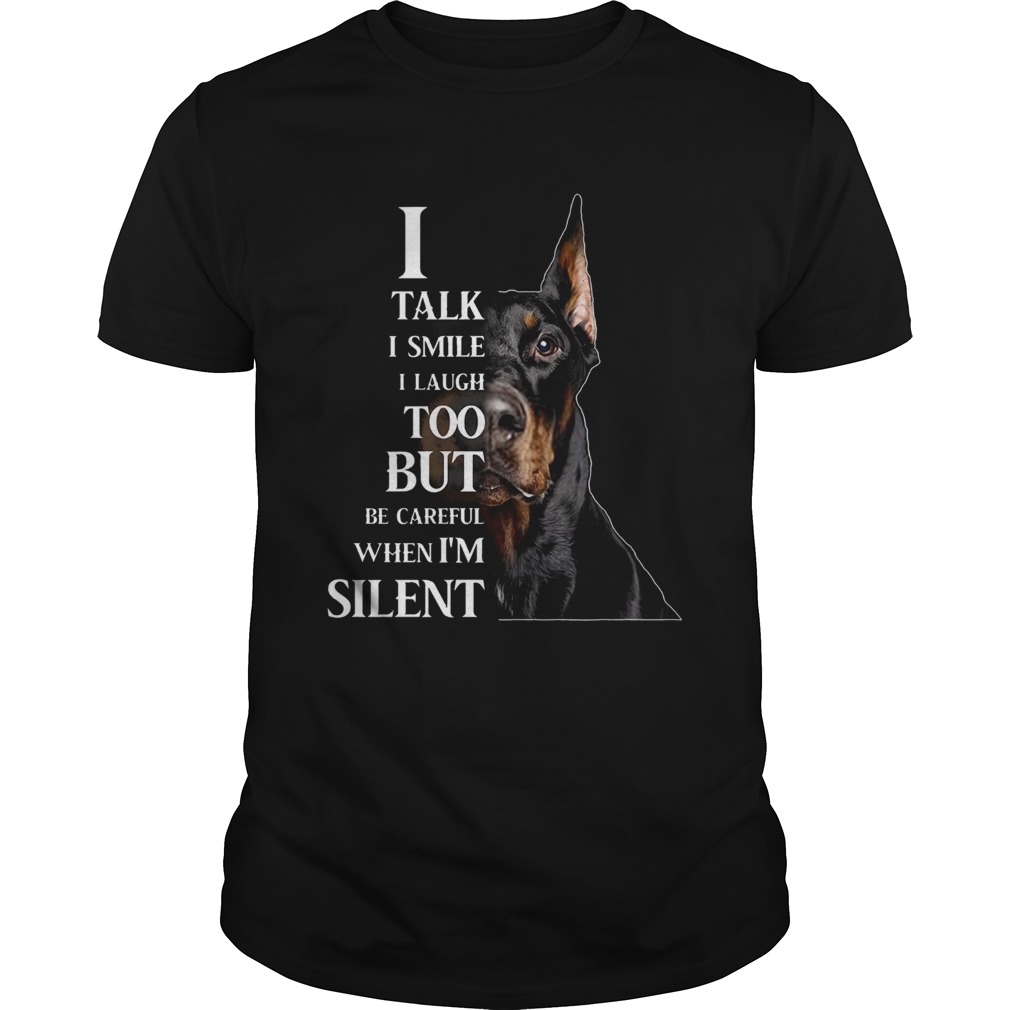 Dobermann I Talk I Smile I Laugh Too But Be Careful When Im Silent shirt