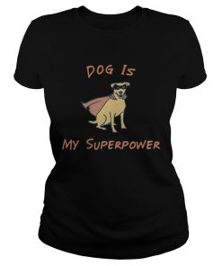 Dog Is My Superpower  Classic Ladies