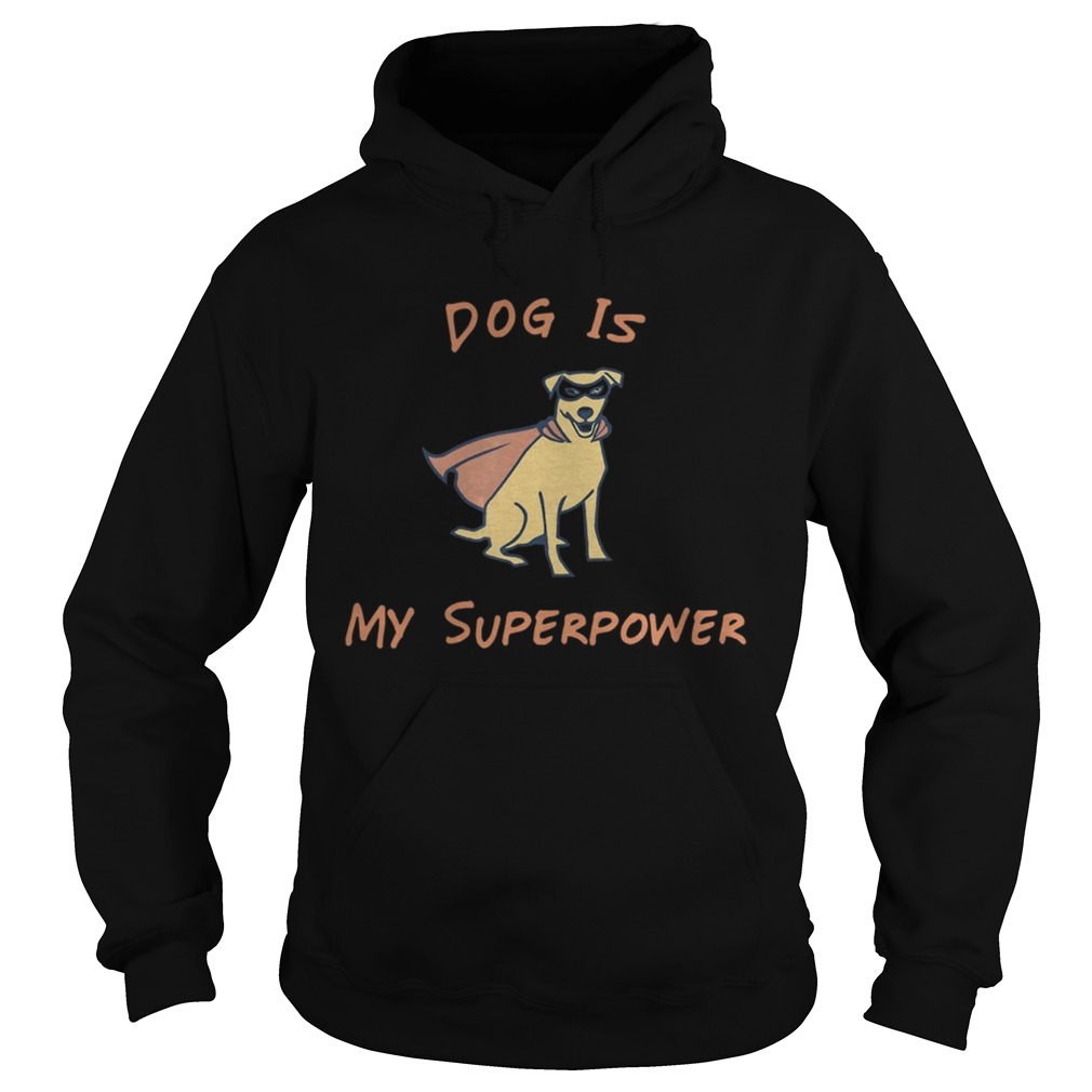 Dog Is My Superpower Hoodie