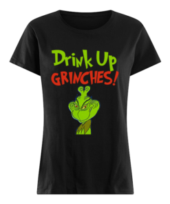 Drink Up Grinches Funny How The Grinch Stole Christmas  Classic Women's T-shirt