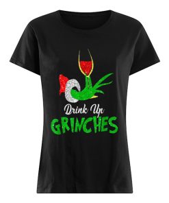 Drink Up Grinches ItS Christmas  Classic Women's T-shirt