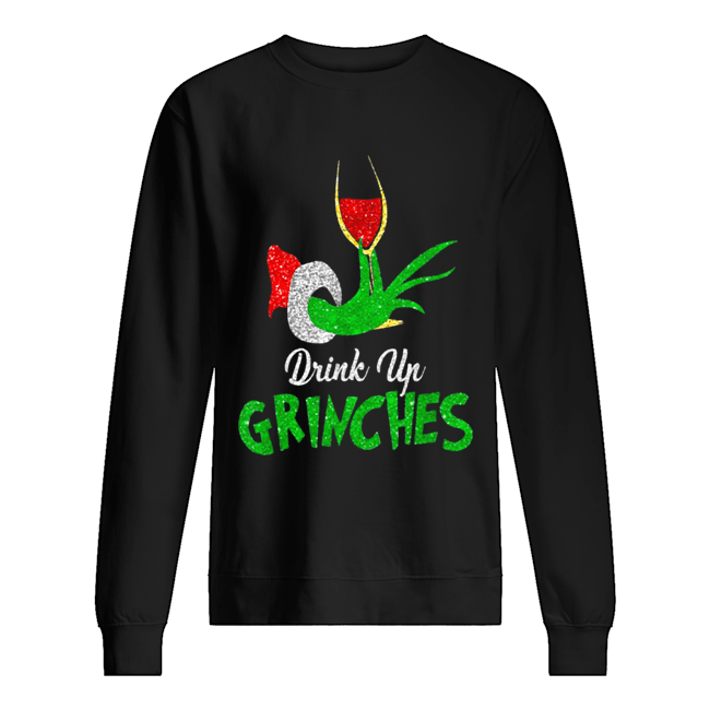 Drink Up Grinches ItS Christmas Unisex Sweatshirt