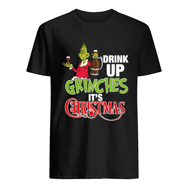 Drink up grinches It's christmas shirt