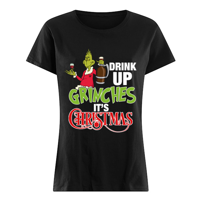 Drink up grinches It's christmas Classic Women's T-shirt