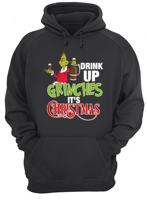 Drink up grinches It's christmas Unisex Hoodie