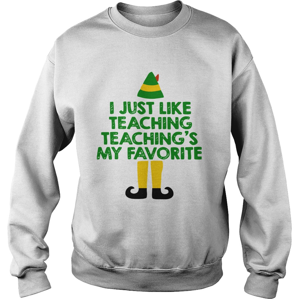 ELF I Just Like Teaching Teachings My Favorite Sweatshirt