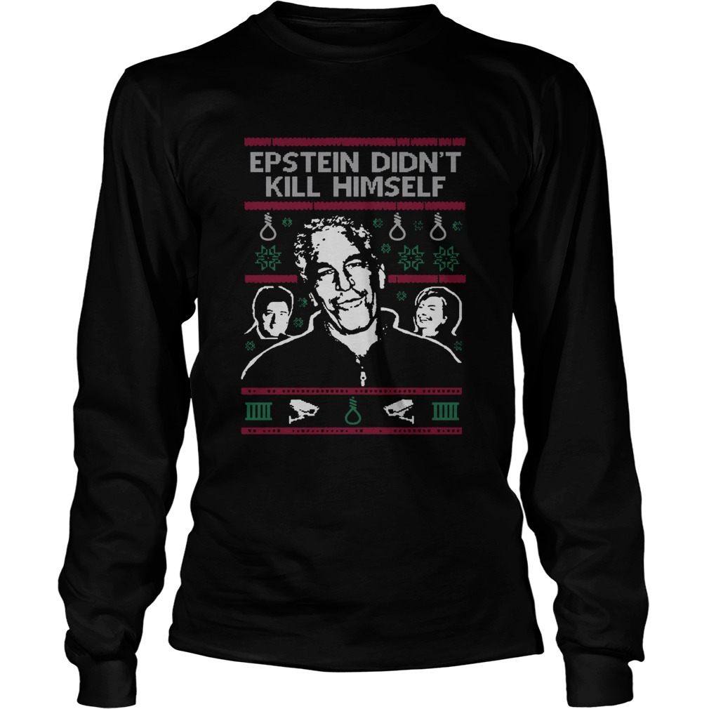 Epstein Didnt Kill Himself Tacky Christmas Ugly LongSleeve