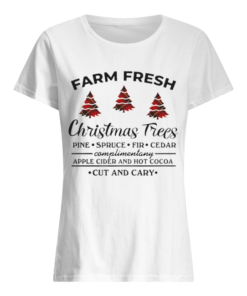 Farm fresh christmas tree pine spruce fir cedar apple cider and hot cocoa cut and cary  Classic Women's T-shirt