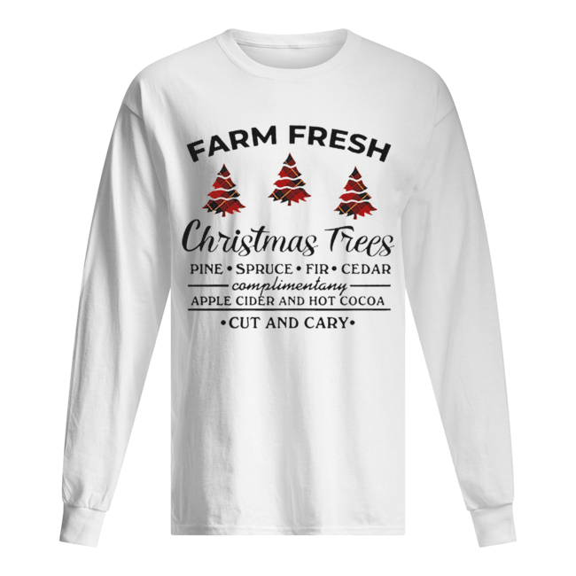 Farm fresh christmas tree pine spruce fir cedar apple cider and hot cocoa cut and cary Long Sleeved T-shirt 