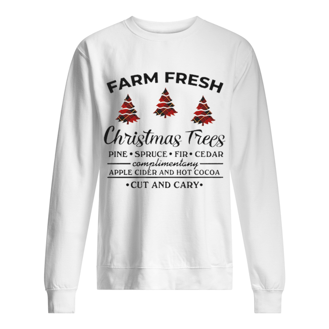 Farm fresh christmas tree pine spruce fir cedar apple cider and hot cocoa cut and cary Unisex Sweatshirt