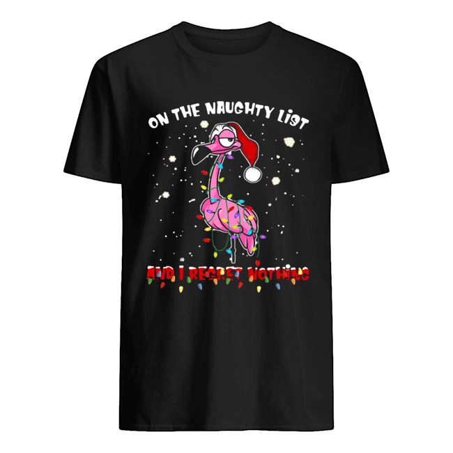 Flamingo On the naughty list and I regret nothing Christmas shirt