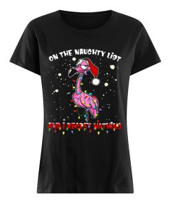 Flamingo On the naughty list and I regret nothing Christmas  Classic Women's T-shirt